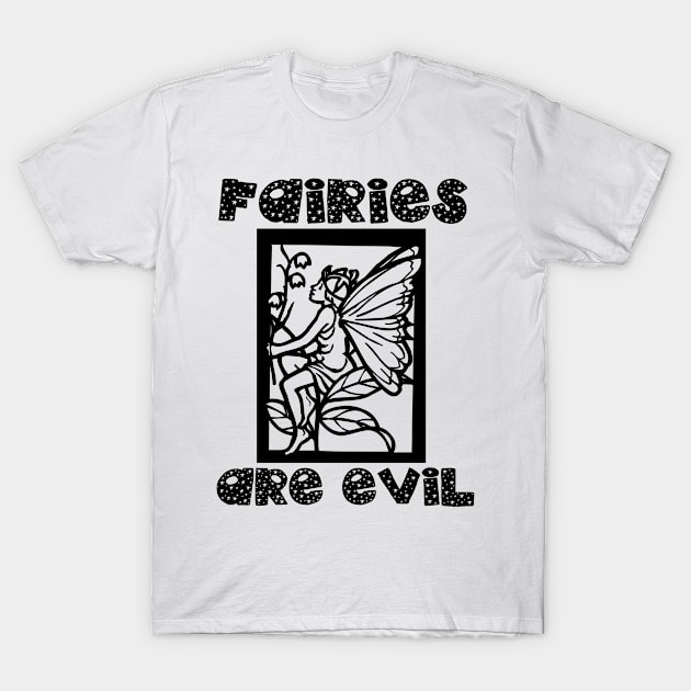 Fairies Are Evil T-Shirt by babydollchic